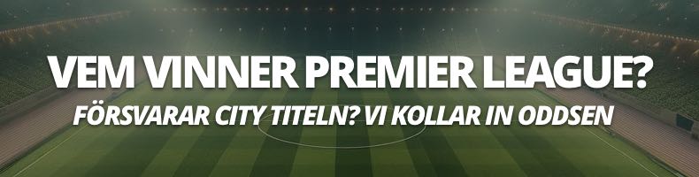 Vem vinner Premier League 2024/2025? Odds & speltips