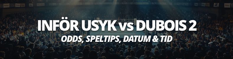 Boxning: Usyk vs Dubois 2 odds, speltips, datum & tid