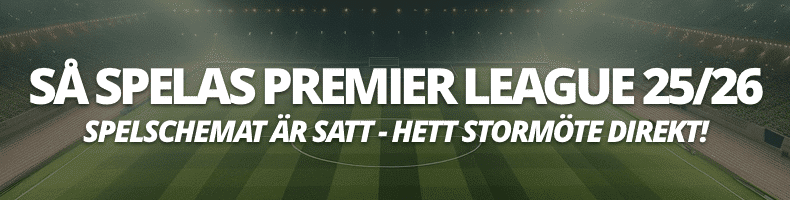 Så spelas Premier League 2025/26 - spelschemat & matcherna