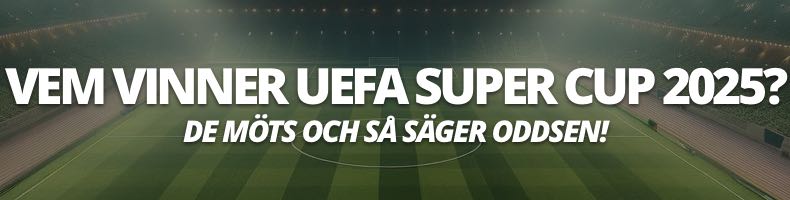 Vem vinner UEFA Super Cup 2025? - Så säger oddsen!