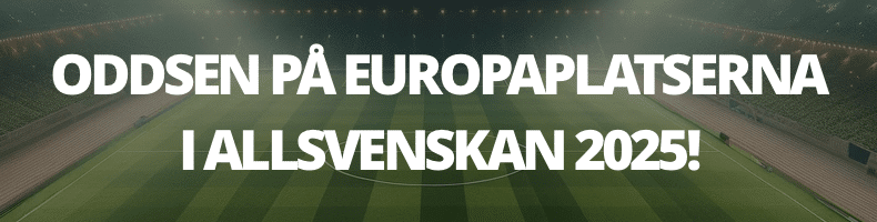 Vilka tar Europaplatserna i Allsvenskan 2025? - Så säger oddsen!