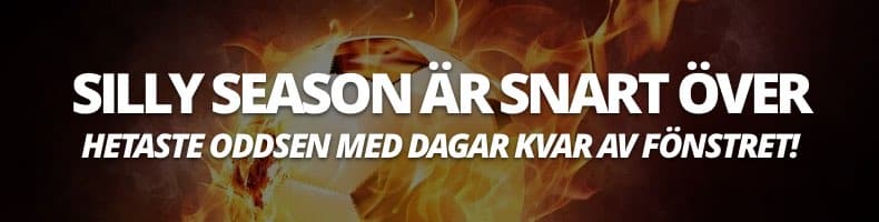 Silly season: Heta odds inför avslutning av fönstret